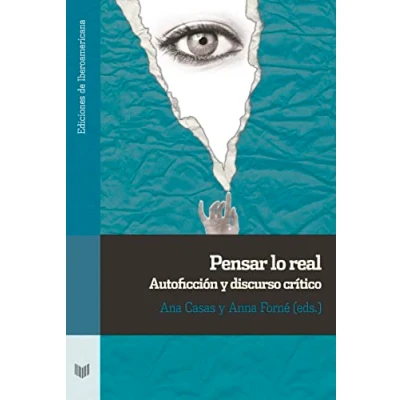 Imagen de Pensar lo real :autoficción y discurso crítico: 131 (Ediciones de Iberoamericana)