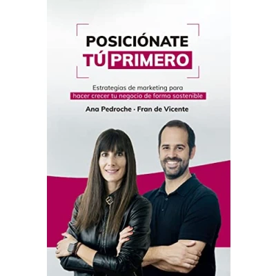 Imagen de Posiciónate Tú Primero: Estrategias de marketing para hacer crecer tu negocio forma sostenible (Gestión 2000)