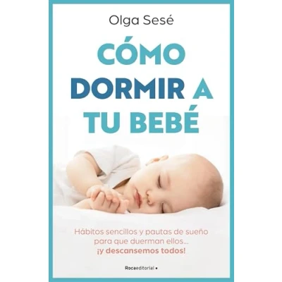 Imagen de Cómo dormir a tu bebé: Hábitos sencillos y pautas de sueño para que duerman ellos... ¡y descansemos todos! (No ficción)