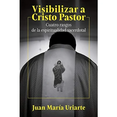 Imagen de Visibilizar A Cristo Pastor: Cuatro rasgos de la espiritualidad sacerdotal: 171 (Servidores y Testigos)