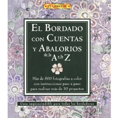 Imagen de EL BORDADO CON CUENTAS Y ABALORIOS DE LA A Z (EL LIBRO DE)
