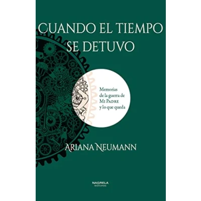 Imagen de CUANDO EL TIEMPO SE DETUVO: Memorias de la guerra mi padre y lo que queda
