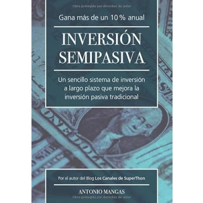 Imagen de Inversion Semipasiva: Un sencillo sistema de inversión a largo plazo que mejora la pasiva tradicional
