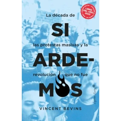 Imagen de SI ARDEMOS: la década de las protestas masivas y revolución que no fu (ENSAYO)