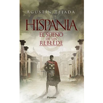 Imagen de Hispania el sueño de un rebelde (HISTORICA)
