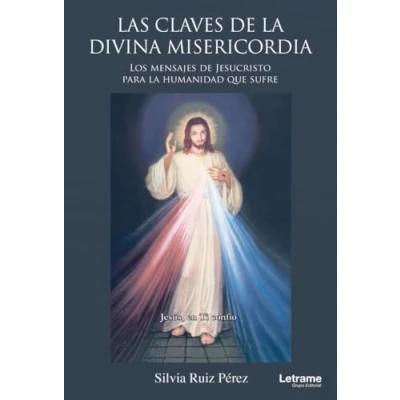 Imagen de Las claves de la Divina Misericordia. Los mensajes Jesucristo para humanidad que sufre: 01 (Espiritualidad)