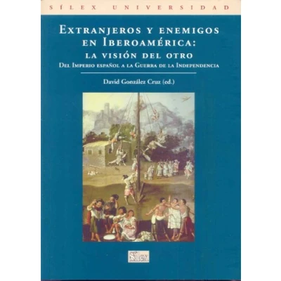 Imagen de Extranjeros y enemigos: La Vision del Otro: Imperio Espanol a Guerra de Independencia (Sílex Universidad)