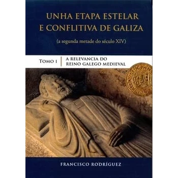Imagen de A RELEVANCIA do REINO GALEGO MEDIEVAL (UNHA ETAPA ESTELAR E CONFLITIVA DE GALIZA (a segunda metado século XIV))