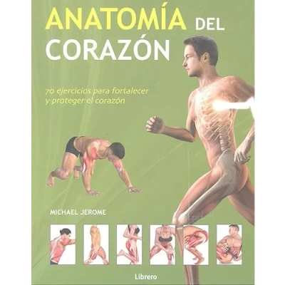 Imagen de Anatomía Del Corazón : 70 Ejercicios Para Fortalecer Y Proteger El (ANATOMIA/MEDICINA/SALUD)