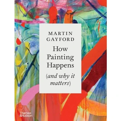 Imagen de How Painting Happens (and Why It Matters) A Times Book Of The Y Ear 2