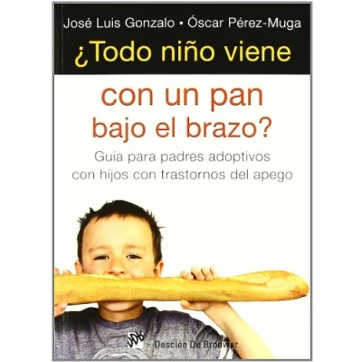 Imagen de Todo Niﾥo viene con pan bajo El brazo: Guía para padres adoptivos hijos trastorno del apego: 23 (AMAE)
