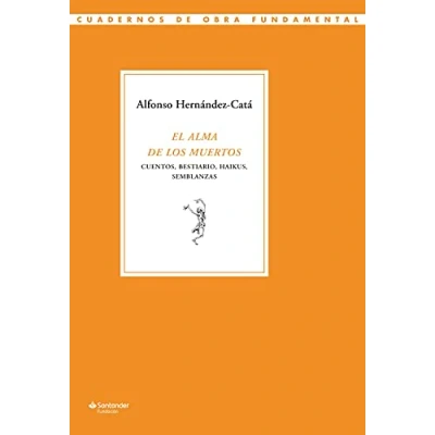 Imagen de El alma de los muertos: Cuentos, bestiario, haikus, semblanzas: 13 (Cuadernos Obra Fundamental)