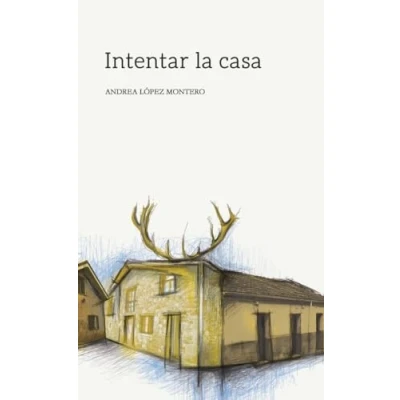 Imagen de Intentar la casa: 3 (PIEZAS POETICAS)