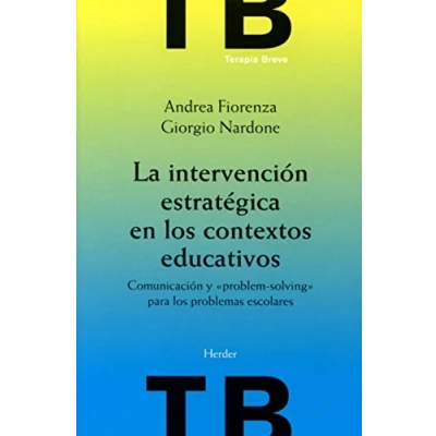 Imagen de La intervención estratégica en los contextos educativos: Comunicación y &quot;problem solving&quot; para problemas escolares (Terapia Breve)
