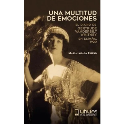 Imagen de Una multitud de emociones: El diario Gertrude Vanderbilt Whitney en España. 1920: 135 (Arias Montano)