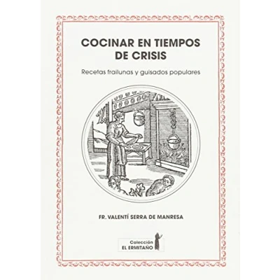 Imagen de Cocinar en tiempos de crisis: Recetas frailunas y guisados populares: 1 (Colección El Ermitaño)