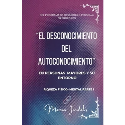 Imagen de El desconocimiento del autoconocimiento: poder fisico mental Parte I (3R PROPÓSITO . PERSONAS MAYORES Y ENTORNO)