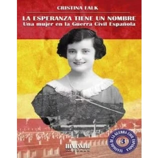 Imagen de la esperanza tiene un nombre. Una mujer en Guerra Civil española: 3 (Testigos de Española)