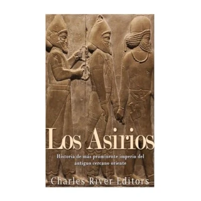 Imagen de Los Asirios: Historia del más prominente imperio antiguo cercano oriente