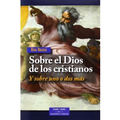 Imagen de sobre el Dios de los cristianos: Y uno o dos más (ESTUDIOS ENSAYOS)
