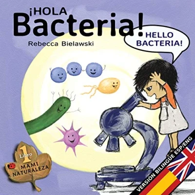 Imagen de Hola bacteria Hello Bacteria: Version bilingue Espanol/Ingles: Volume 1 (La serie MAMI NATURALEZA)
