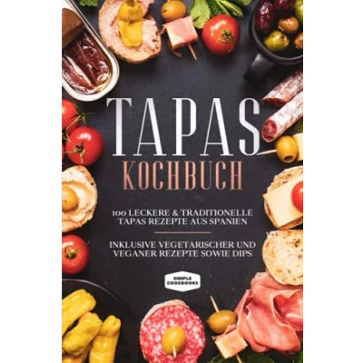 Imagen de Tapas Kochbuch: 100 Leckere &amp; Traditionelle Rezepte Aus Span