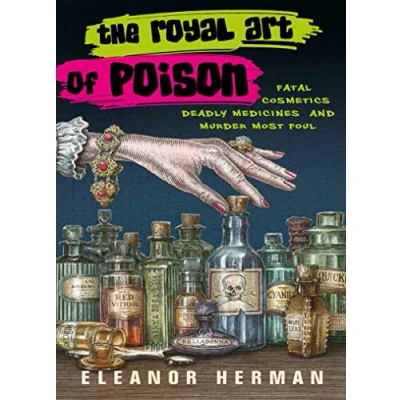 Imagen de The Royal Art Of Poison: Fatal Cosmetics Deadly Medicines And Murder M