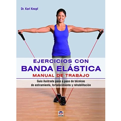 Imagen de Ejercicios Con Banda Elástica. Manual de Trabajo: Guía ilustrada paso a técnicas estiramiento, fortalecimiento y rehabilitación (EN FORMA)