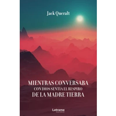 Imagen de Mientras conversaba con Dios sentía la madre Tierra: 01 (Poesía)