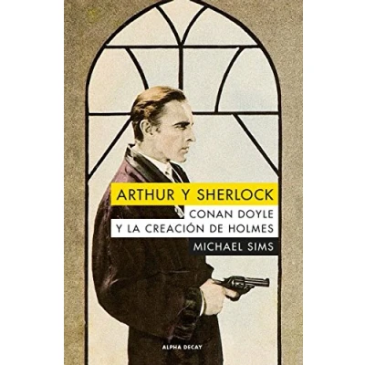 Imagen de Arthur Y Sherlock: CONAN DOYLE LA CREACION DE HOLMES: 103 (ALPHA DECAY)