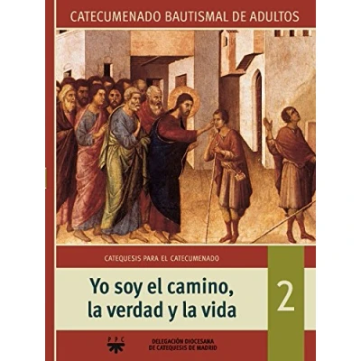 Imagen de Yo Soy El Camino, La Verdad Y Vida. Catecumenado Bautismal De Adultos 2 (Catequesis Madrid)