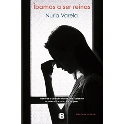 Imagen de Íbamos a ser reinas: Mentiras y complicidades que sustentan la violencia contra las mujeres (No ficción)