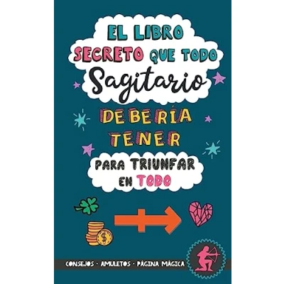 Imagen de El Libro secreto que todo Sagitario debería tener para triunfar en todo: Horóscopo Sagitario: consejos, dinero, amor, amuletos y más. Sagitario. Un regalo Zodiaco