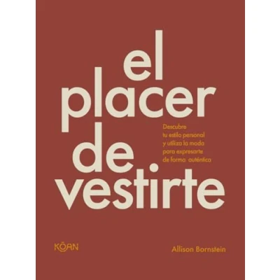 Imagen de El placer DE vestirte: Descubre tu estilo personal y utiliza la moda para expresart (ESTILO VIDA)