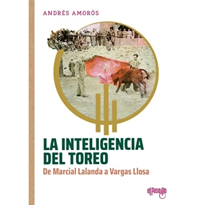 Imagen de La inteligencia del toreo (3ª Ed.): De Marcial Lalanda a Vargas Llosa (TORERIA)