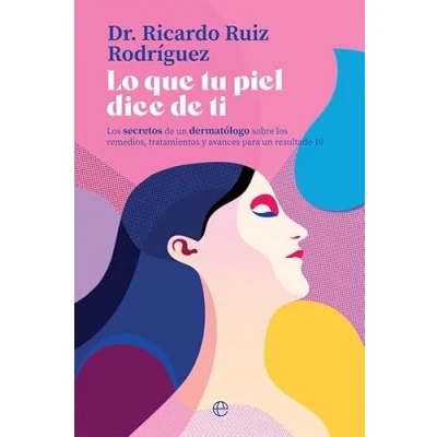 Imagen de Lo que tu piel dice de ti: los secretos un dermatólogo sobre remedios, tratamientos y avances para resultado 10 (BOLSILLO)