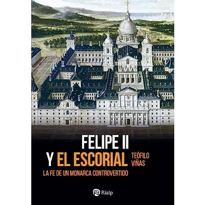 Imagen de Felipe II y El Escorial: La fe de un monarca controvertido (Historia Biografías)