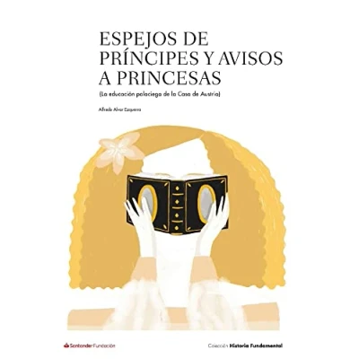 Imagen de Espejos de príncipes y avisos a princesas: la educación palaciega Casa Austria: 1 (Colección Historia Fundamental)