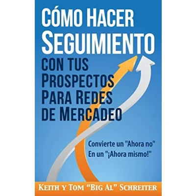 Imagen de Cómo Hacer Seguimiento Con Tus Prospectos Para Redes De Mercadeo: Convierte un &quot;Ahora no&quot; En &quot;¡Ahora mismo!&quot;