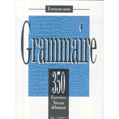 Imagen de 350 Exercices. Grammaire. niveau Débutant: exercices de grammaire livre l&#039;eleve (HACHETTE)