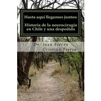Imagen de Hasta aqui llegamos juntos: Historia de la neurocirugia en Chile y una despedida