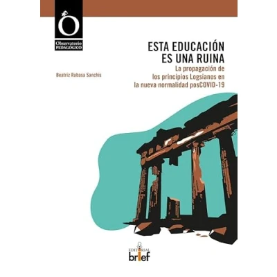 Imagen de Esta educación es Una Ruina: la propagación de los principios Logsianos en nueva normalidad posCOVID 19 (OBSERVATORIO PEDAGOGICO)