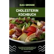 Imagen de Das Grosse Cholesterin Kochbuch: 200 Leckere Und Gesunde Rezepte Zur S