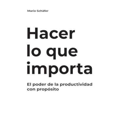 Imagen de Hacer lo que importa: El poder de la productividad con propósito
