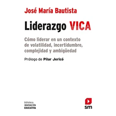 Imagen de Liderazgo VICA: Cómo liderar en un contexto de volatilidad, incertidumbre, complejidad y ambigüedad.: 43 (Biblioteca Innovación Educativa)