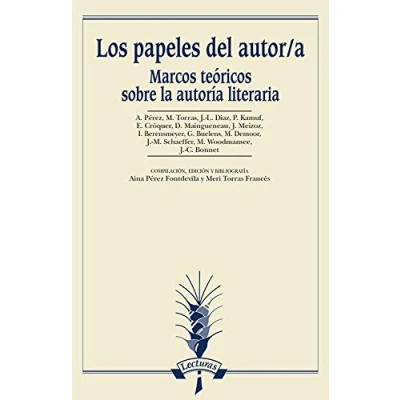 Imagen de Los papeles del autor/a. Marcos teóricos sobre la autoría literaria (Bibliotheca Philologica. Serie Lecturas)