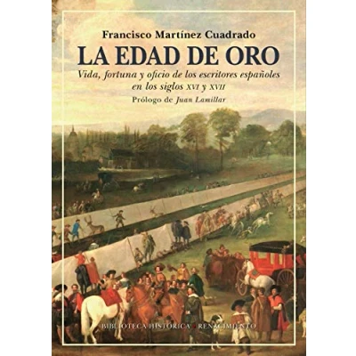 Imagen de La Edad de Oro: Vida, fortuna y oficio los escritores españoles en si: 40 (BIBLIOTECA HISTORICA)