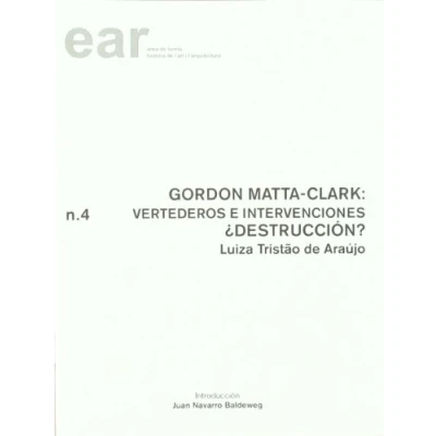 Imagen de Gordon Matta Clark: vertederos e intervenciones. ¿Destrucción?: 4 (EAR)