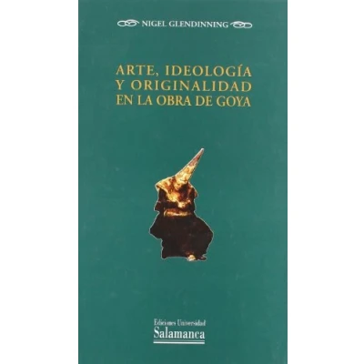Imagen de Arte, ideología y originalidad en la obra de Goya (Estudios históricos geográficos)