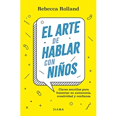 Imagen de El arte de hablar con niños: Claves sencillas para fomentar su autonomía, creatividad y confianza (Familia crianza)